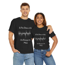 Load image into Gallery viewer, "In the Dance of Life, Our Energy is the Music" Unisex Heavy Cotton Tee
