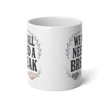Load image into Gallery viewer, 20oz Jumbo Coffee Mug — “We All Need A Break” Motivational Office Mug