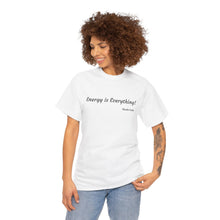 Load image into Gallery viewer, "Energy is Everything" Unisex Heavy Cotton Tee