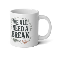 Load image into Gallery viewer, 20oz Jumbo Coffee Mug — “We All Need A Break” Motivational Office Mug