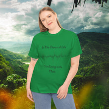Load image into Gallery viewer, "In the Dance of Life, Our Energy is the Music" Unisex Heavy Cotton Tee