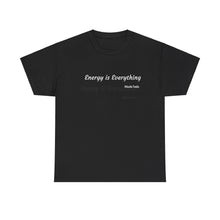 Load image into Gallery viewer, "Energy is Everything" Unisex Heavy Cotton Tee