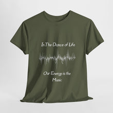 Load image into Gallery viewer, "In the Dance of Life, Our Energy is the Music" Unisex Heavy Cotton Tee