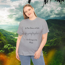 Load image into Gallery viewer, "In the Dance of Life, Our Energy is the Music" Unisex Heavy Cotton Tee