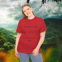 Load image into Gallery viewer, "In the Dance of Life, Our Energy is the Music" Unisex Heavy Cotton Tee