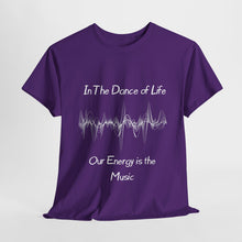 Load image into Gallery viewer, "In the Dance of Life, Our Energy is the Music" Unisex Heavy Cotton Tee