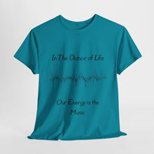 Load image into Gallery viewer, "In the Dance of Life, Our Energy is the Music" Unisex Heavy Cotton Tee