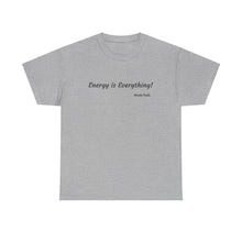 Load image into Gallery viewer, "Energy is Everything" Unisex Heavy Cotton Tee
