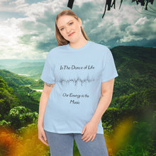 Load image into Gallery viewer, "In the Dance of Life, Our Energy is the Music" Unisex Heavy Cotton Tee