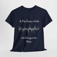 Load image into Gallery viewer, "In the Dance of Life, Our Energy is the Music" Unisex Heavy Cotton Tee