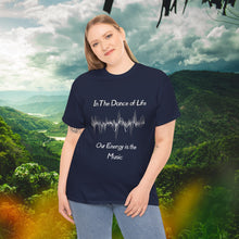 Load image into Gallery viewer, "In the Dance of Life, Our Energy is the Music" Unisex Heavy Cotton Tee