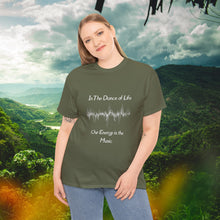 Load image into Gallery viewer, "In the Dance of Life, Our Energy is the Music" Unisex Heavy Cotton Tee