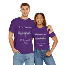 Load image into Gallery viewer, "In the Dance of Life, Our Energy is the Music" Unisex Heavy Cotton Tee