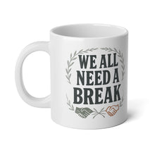 Load image into Gallery viewer, 20oz Jumbo Coffee Mug — “We All Need A Break” Motivational Office Mug
