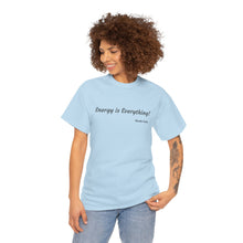 Load image into Gallery viewer, &quot;Energy is Everything&quot; Unisex Heavy Cotton Tee
